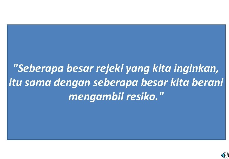 "Seberapa besar rejeki yang kita inginkan, itu sama dengan seberapa besar kita berani mengambil "Seberapa besar rejeki yang kita inginkan, itu sama dengan seberapa besar kita berani mengambil