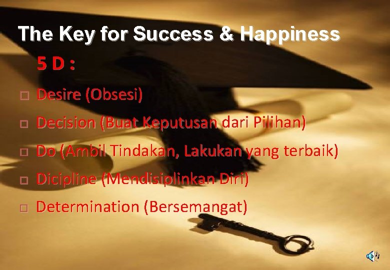 The Key for Success & Happiness 5 D: Desire (Obsesi) Decision (Buat Keputusan dari