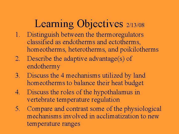Learning Objectives 2/13/08 1. Distinguish between thermoregulators classified as endotherms and ectotherms, homeotherms, heterotherms,