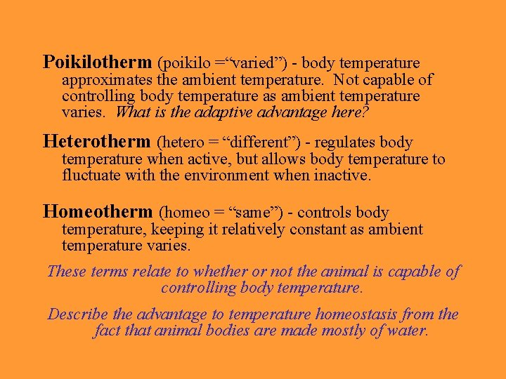 Poikilotherm (poikilo =“varied”) - body temperature approximates the ambient temperature. Not capable of controlling