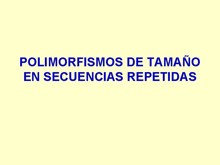 POLIMORFISMOS DE TAMAÑO EN SECUENCIAS REPETIDAS 