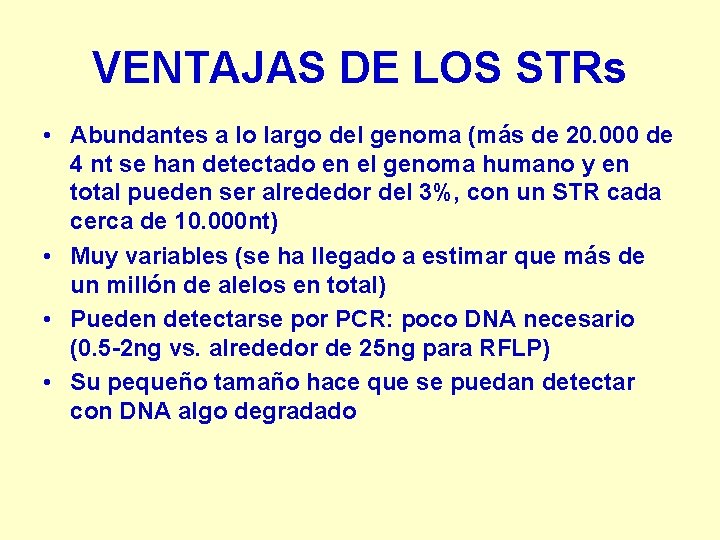 VENTAJAS DE LOS STRs • Abundantes a lo largo del genoma (más de 20.
