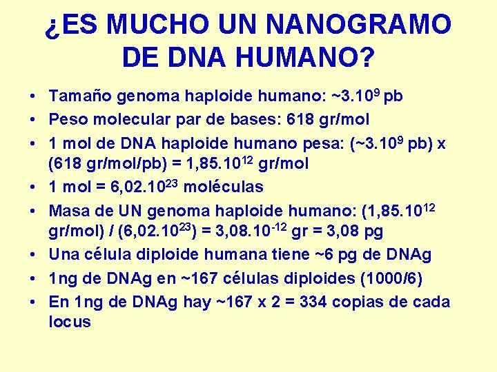 ¿ES MUCHO UN NANOGRAMO DE DNA HUMANO? • Tamaño genoma haploide humano: ~3. 109