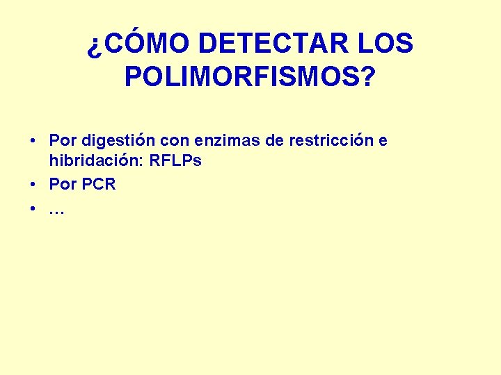 ¿CÓMO DETECTAR LOS POLIMORFISMOS? • Por digestión con enzimas de restricción e hibridación: RFLPs