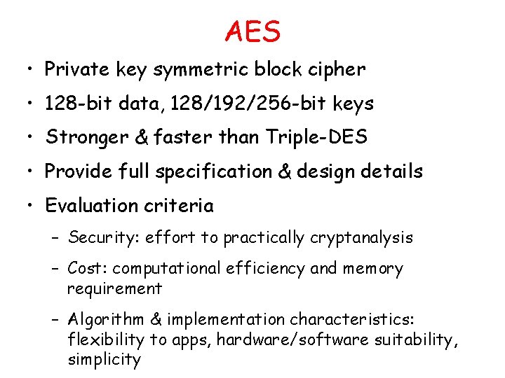AES • Private key symmetric block cipher • 128 -bit data, 128/192/256 -bit keys AES • Private key symmetric block cipher • 128 -bit data, 128/192/256 -bit keys