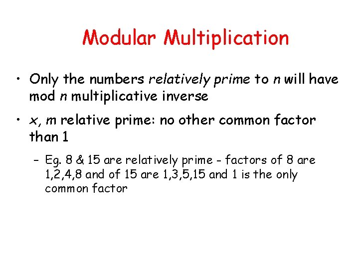 Modular Multiplication • Only the numbers relatively prime to n will have mod n Modular Multiplication • Only the numbers relatively prime to n will have mod n