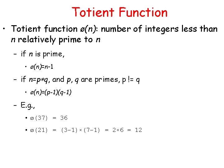 Totient Function • Totient function ø(n): number of integers less than n relatively prime Totient Function • Totient function ø(n): number of integers less than n relatively prime