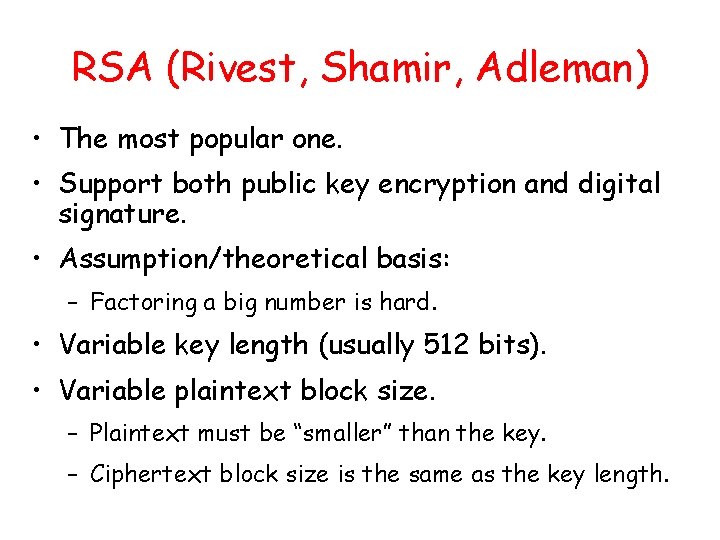RSA (Rivest, Shamir, Adleman) • The most popular one. • Support both public key RSA (Rivest, Shamir, Adleman) • The most popular one. • Support both public key