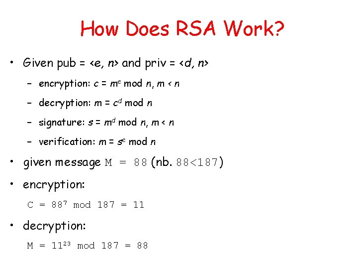 How Does RSA Work? • Given pub = <e, n> and priv = <d, How Does RSA Work? • Given pub = <e, n> and priv = <d,