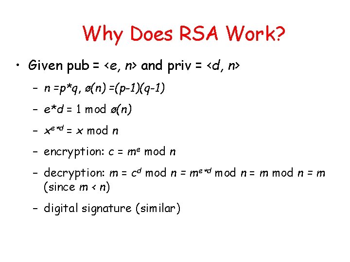 Why Does RSA Work? • Given pub = <e, n> and priv = <d, Why Does RSA Work? • Given pub = <e, n> and priv = <d,