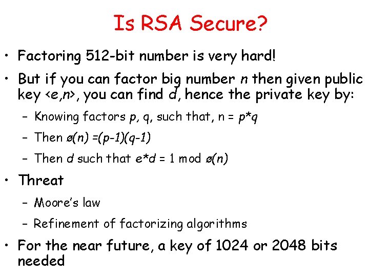 Is RSA Secure? • Factoring 512 -bit number is very hard! • But if Is RSA Secure? • Factoring 512 -bit number is very hard! • But if