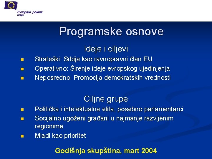Programske osnove Ideje i ciljevi n n n Strateški: Srbija kao ravnopravni član EU