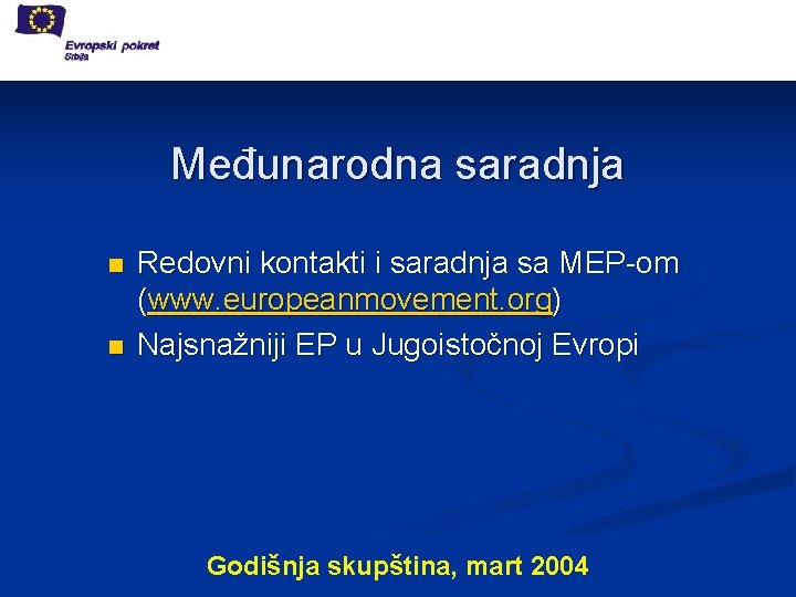 Međunarodna saradnja n n Redovni kontakti i saradnja sa MEP-om (www. europeanmovement. org) Najsnažniji