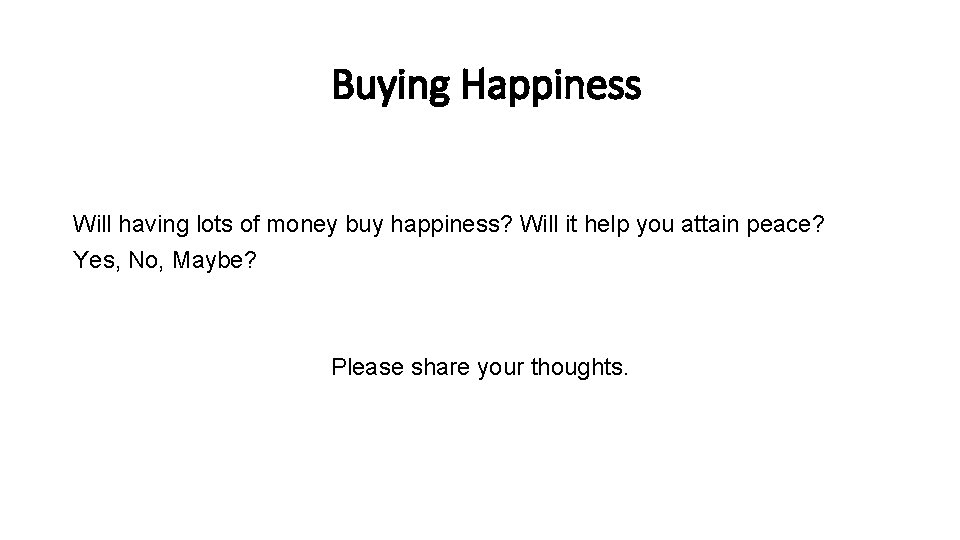 Buying Happiness Will having lots of money buy happiness? Will it help you attain
