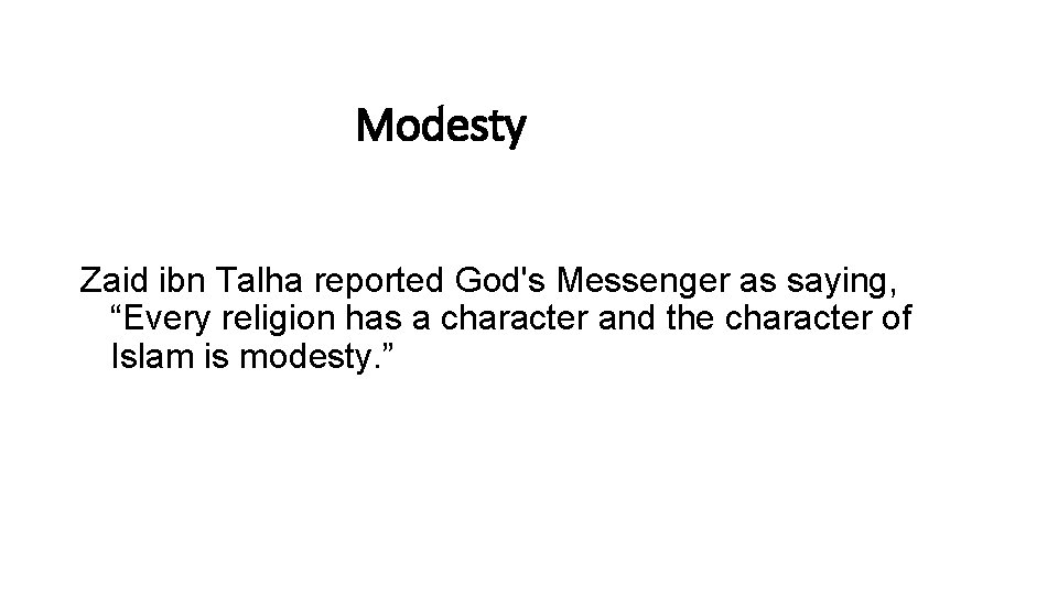 Modesty Zaid ibn Talha reported God's Messenger as saying, “Every religion has a character