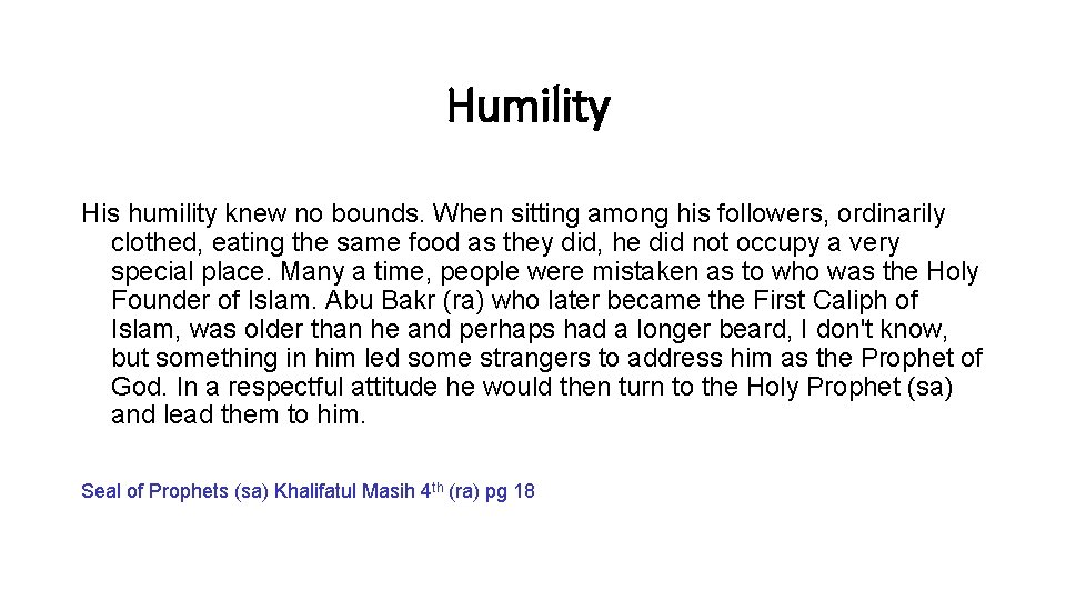 Humility His humility knew no bounds. When sitting among his followers, ordinarily clothed, eating