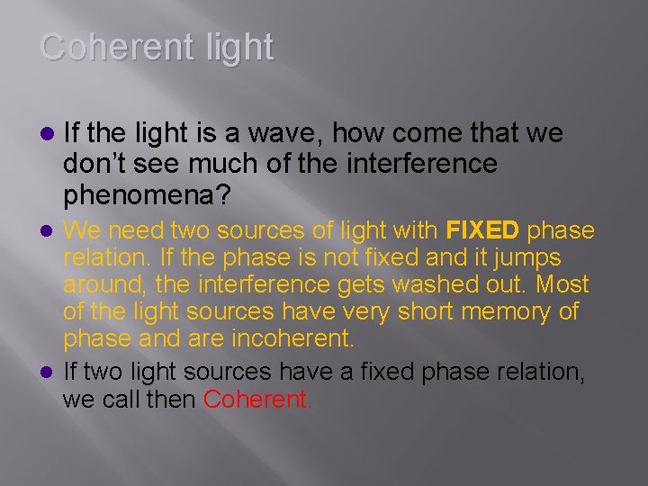 Coherent light l If the light is a wave, how come that we don’t