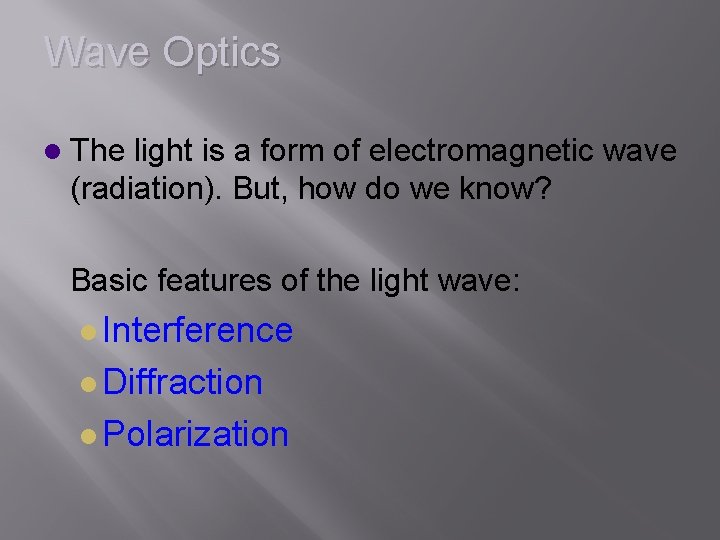 Wave Optics l The light is a form of electromagnetic wave (radiation). But, how