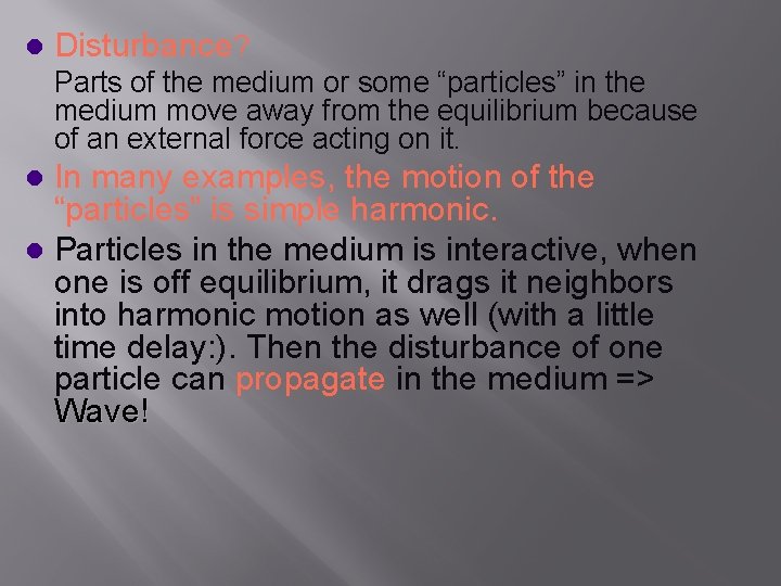 l Disturbance? Parts of the medium or some “particles” in the medium move away