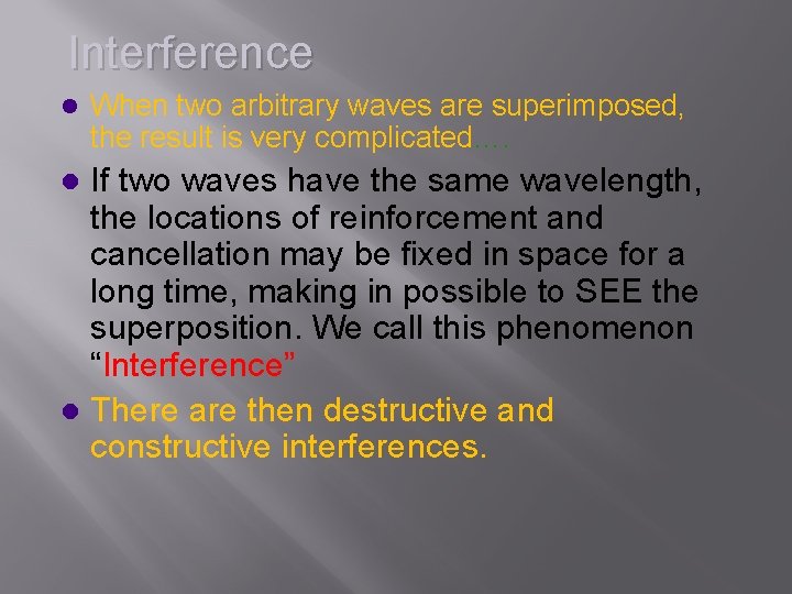 Interference l When two arbitrary waves are superimposed, the result is very complicated…. If