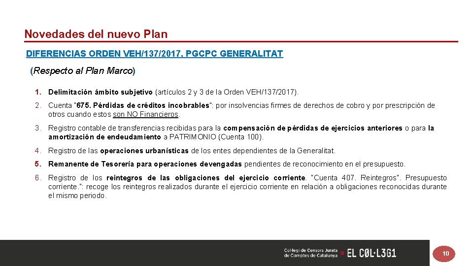 Novedades del nuevo Plan DIFERENCIAS ORDEN VEH/137/2017, PGCPC GENERALITAT (Respecto al Plan Marco) 1.