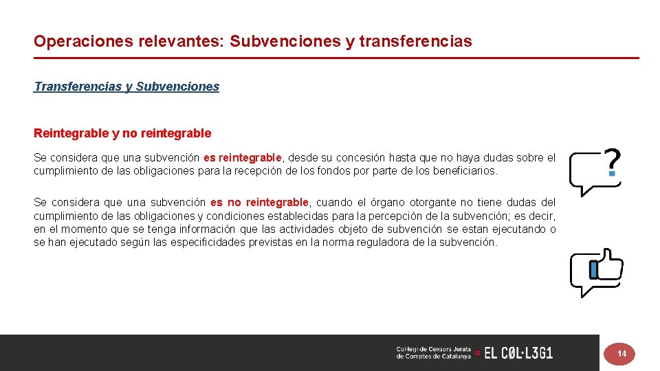 Operaciones relevantes: Subvenciones y transferencias Transferencias y Subvenciones Reintegrable y no reintegrable Se considera