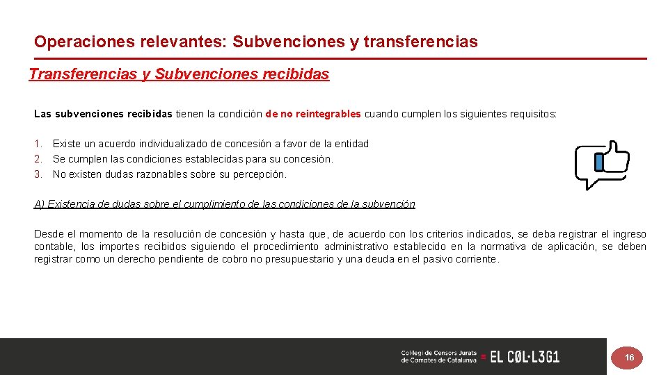 Operaciones relevantes: Subvenciones y transferencias Transferencias y Subvenciones recibidas Las subvenciones recibidas tienen la