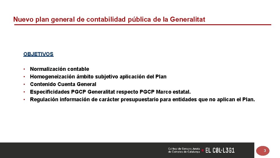 Nuevo plan general de contabilidad pública de la Generalitat OBJETIVOS • • • Normalización