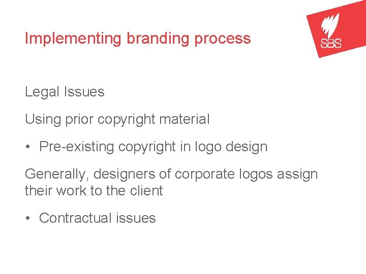 Implementing branding process Legal Issues Using prior copyright material • Pre-existing copyright in logo