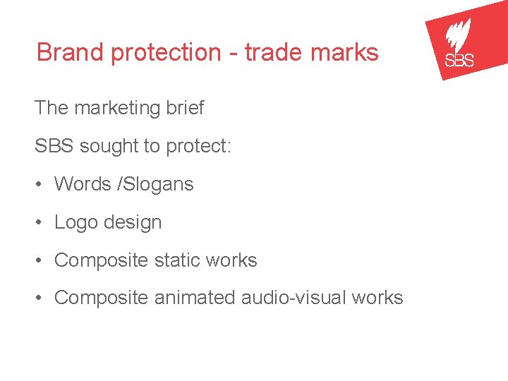 Brand protection - trade marks The marketing brief SBS sought to protect: • Words