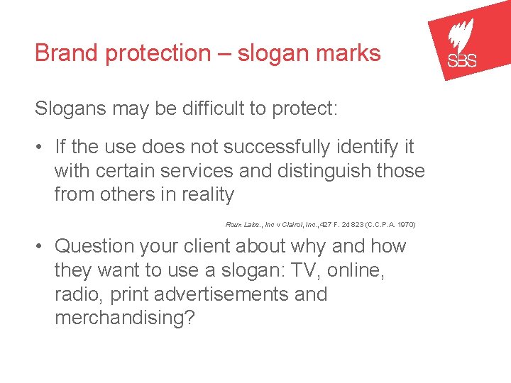 Brand protection – slogan marks Slogans may be difficult to protect: • If the