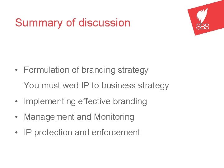 Summary of discussion • Formulation of branding strategy You must wed IP to business