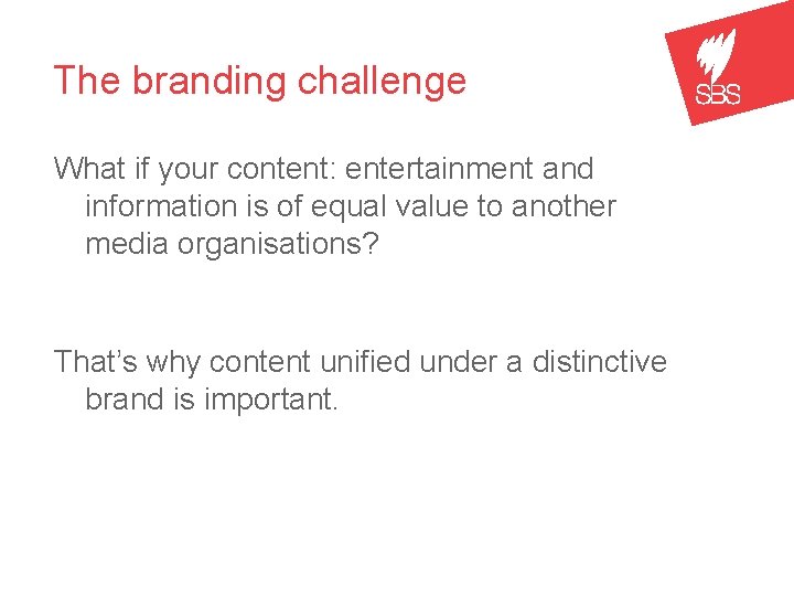 The branding challenge What if your content: entertainment and information is of equal value