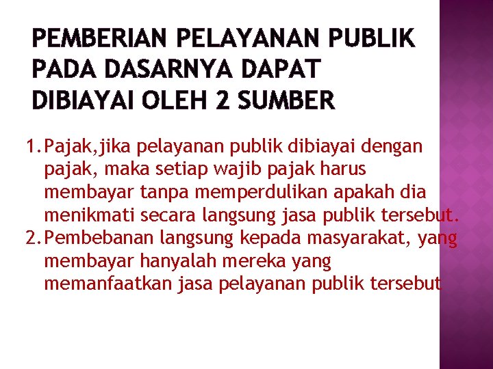 PEMBERIAN PELAYANAN PUBLIK PADA DASARNYA DAPAT DIBIAYAI OLEH 2 SUMBER 1. Pajak, jika pelayanan