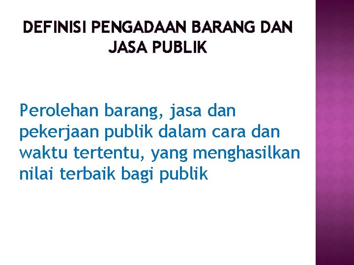 DEFINISI PENGADAAN BARANG DAN JASA PUBLIK Perolehan barang, jasa dan pekerjaan publik dalam cara