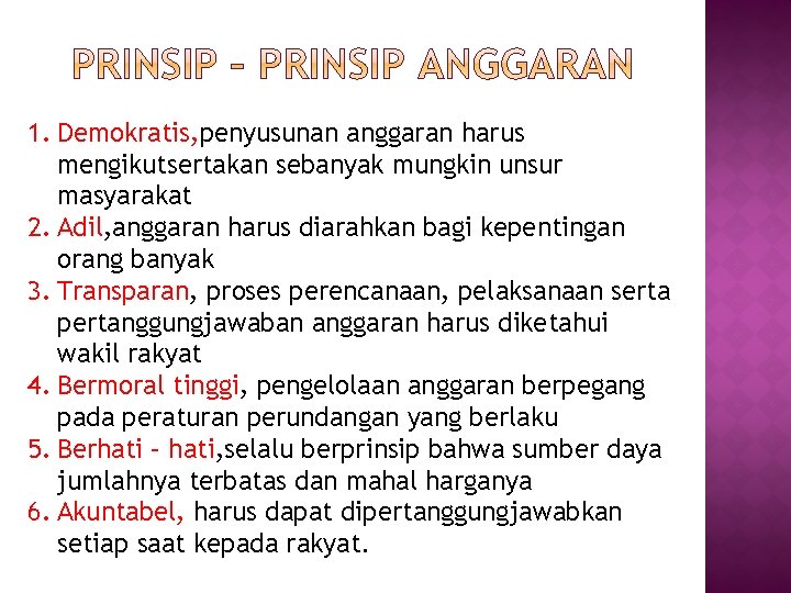 1. Demokratis, penyusunan anggaran harus mengikutsertakan sebanyak mungkin unsur masyarakat 2. Adil, anggaran harus