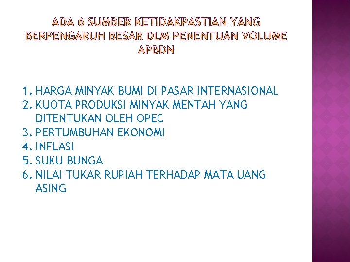 1. HARGA MINYAK BUMI DI PASAR INTERNASIONAL 2. KUOTA PRODUKSI MINYAK MENTAH YANG DITENTUKAN