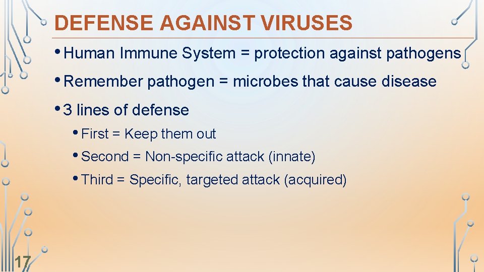 DEFENSE AGAINST VIRUSES • Human Immune System = protection against pathogens • Remember pathogen