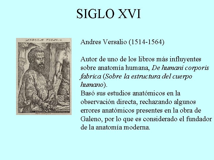 SIGLO XVI Andres Versalio (1514 -1564) Autor de uno de los libros más influyentes