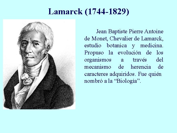 Lamarck (1744 -1829) Jean Baptiste Pierre Antoine de Monet, Chevalier de Lamarck, estudio botanica