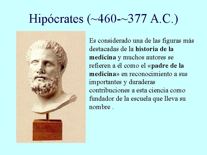 Hipócrates (~460 -~377 A. C. ) Es considerado una de las figuras más destacadas