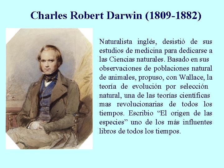 Charles Robert Darwin (1809 -1882) Naturalista inglés, desistió de sus estudios de medicina para