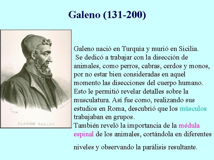 Galeno (131 -200) Galeno nació en Turquía y murió en Sicilia. Se dedicó a