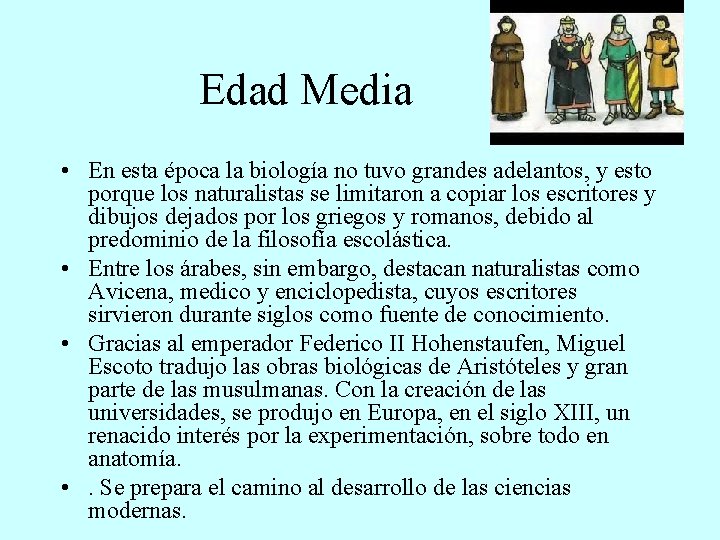 Edad Media • En esta época la biología no tuvo grandes adelantos, y esto