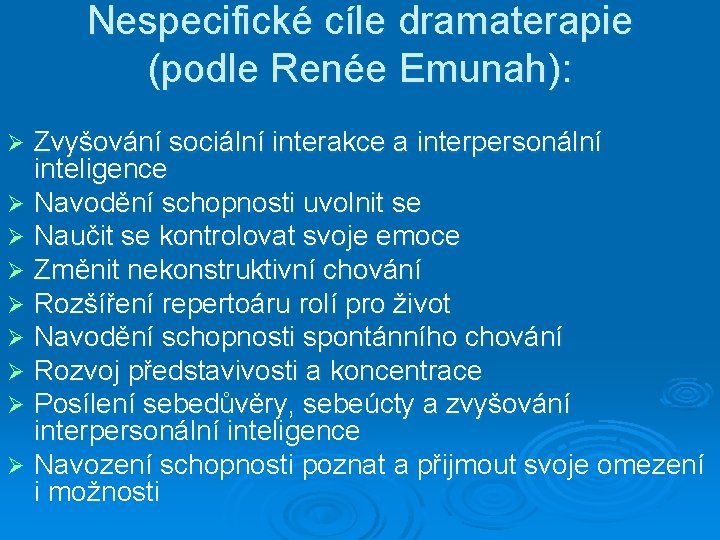 Nespecifické cíle dramaterapie (podle Renée Emunah): Zvyšování sociální interakce a interpersonální inteligence Ø Navodění