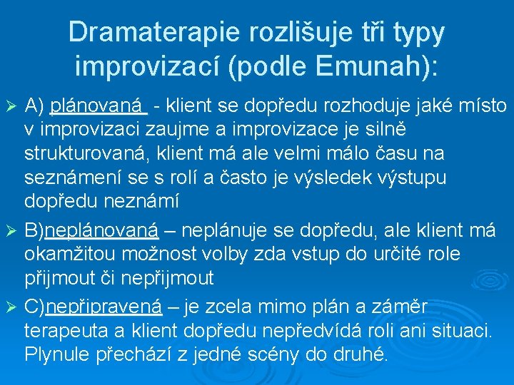 Dramaterapie rozlišuje tři typy improvizací (podle Emunah): A) plánovaná - klient se dopředu rozhoduje