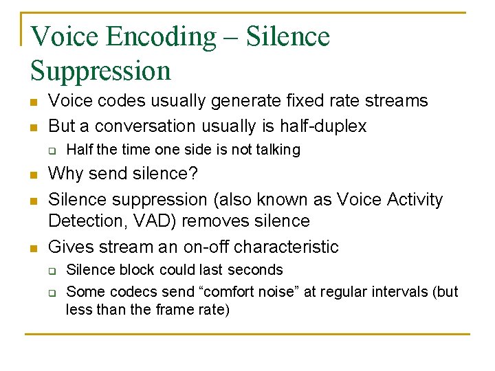 Voice Encoding – Silence Suppression n n Voice codes usually generate fixed rate streams