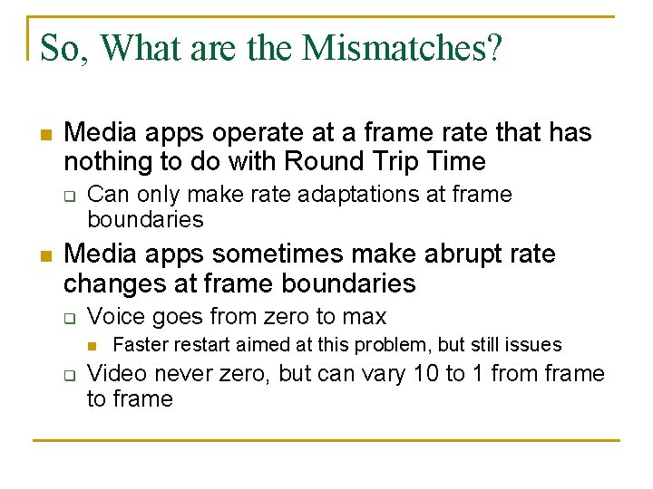 So, What are the Mismatches? n Media apps operate at a frame rate that