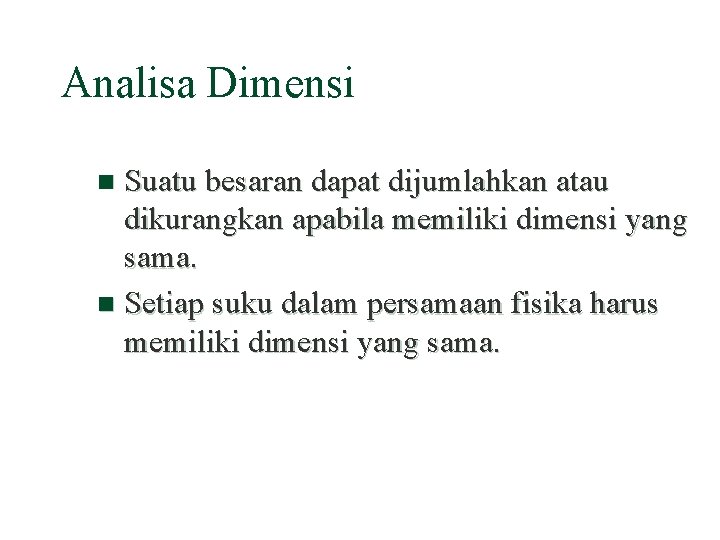 Analisa Dimensi Suatu besaran dapat dijumlahkan atau dikurangkan apabila memiliki dimensi yang sama. n