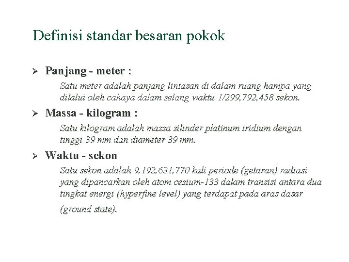 Definisi standar besaran pokok Ø Panjang - meter : Satu meter adalah panjang lintasan